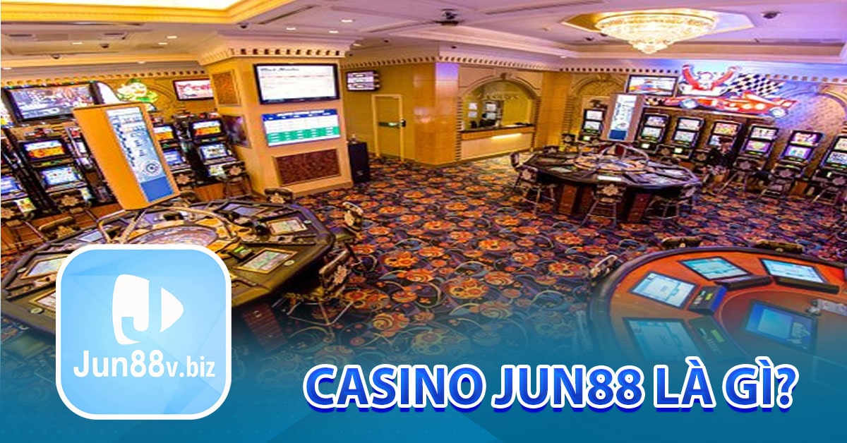 Casino Jun88 là gì?