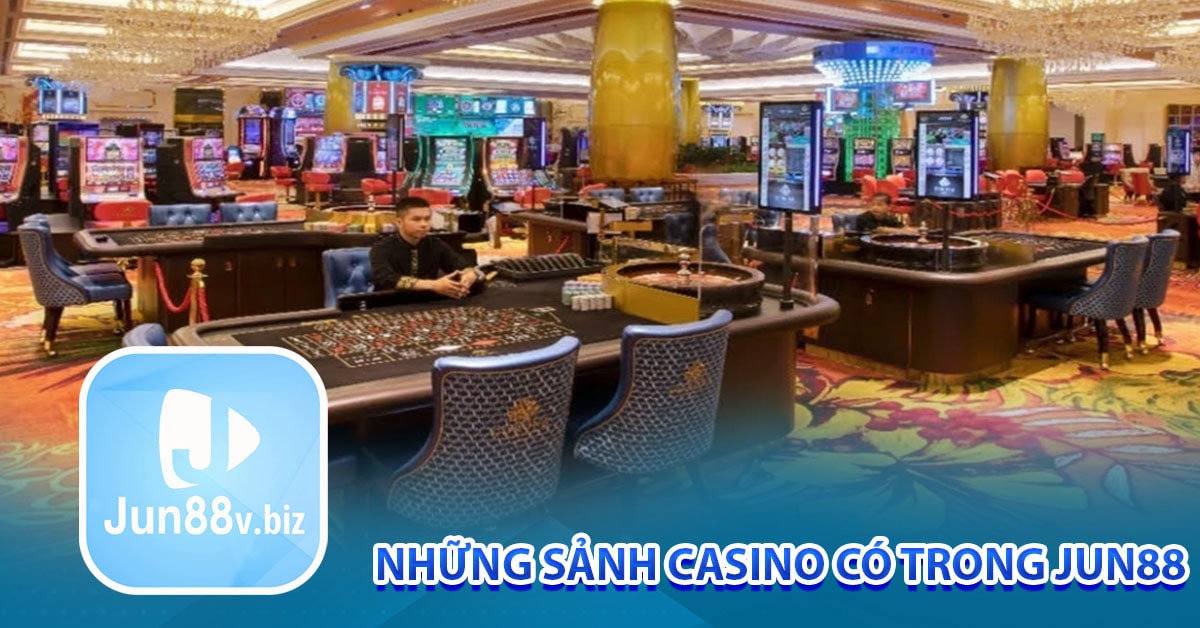Những sảnh casino có trong Jun88